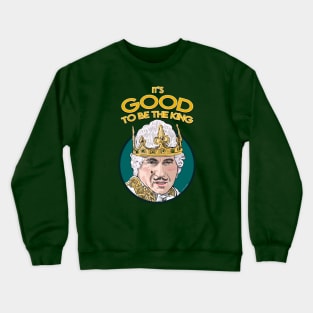 It's Good To Be The King Crewneck Sweatshirt